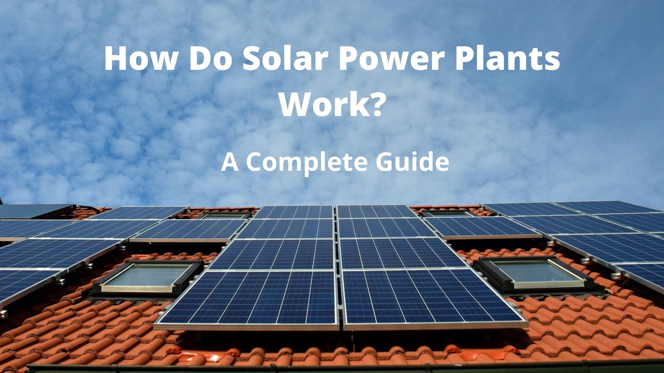 How Do Solar Power Plants Work? - A Complete Guide