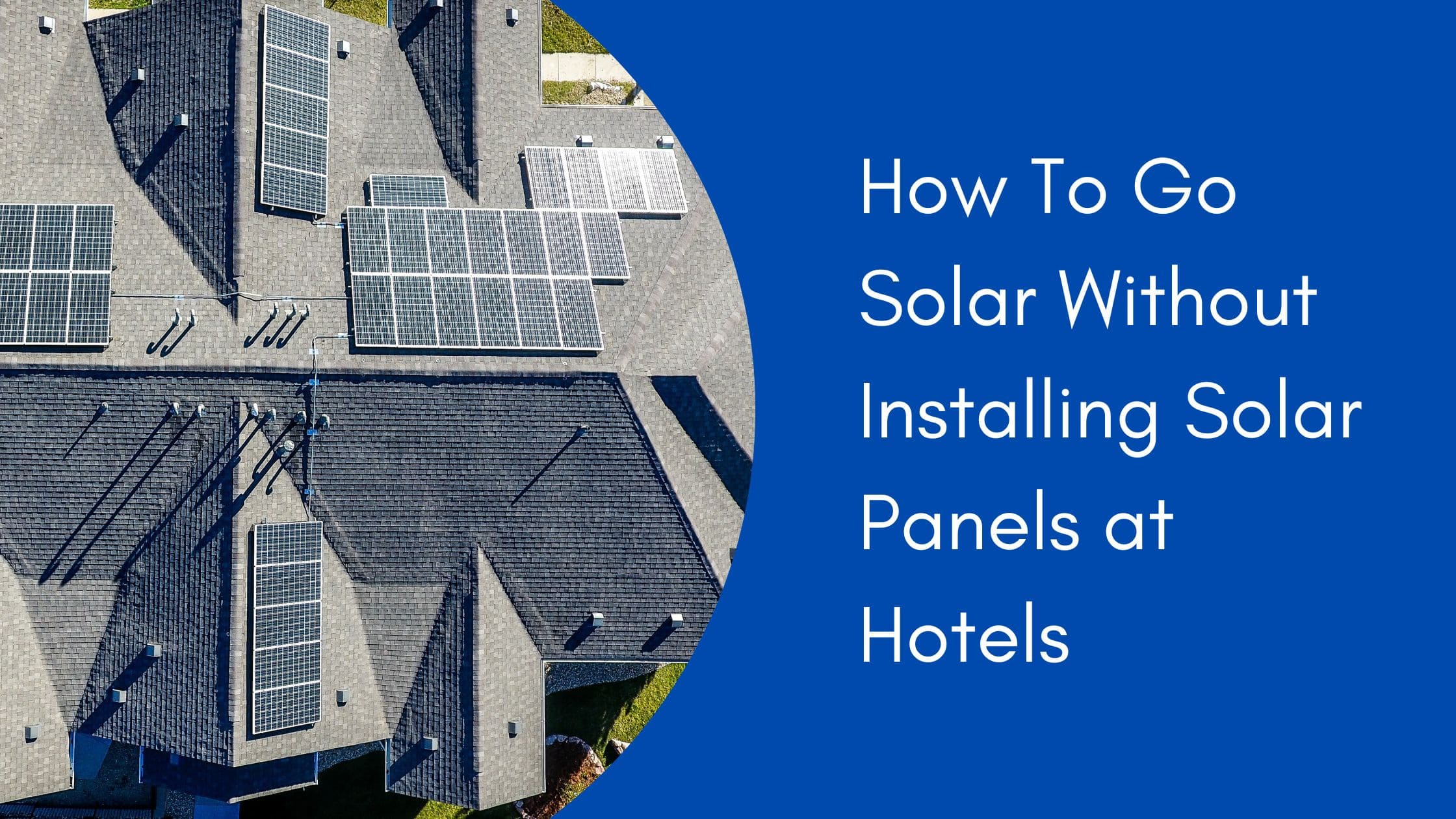 How To Go Solar Without Installing Solar Panels at Hotels