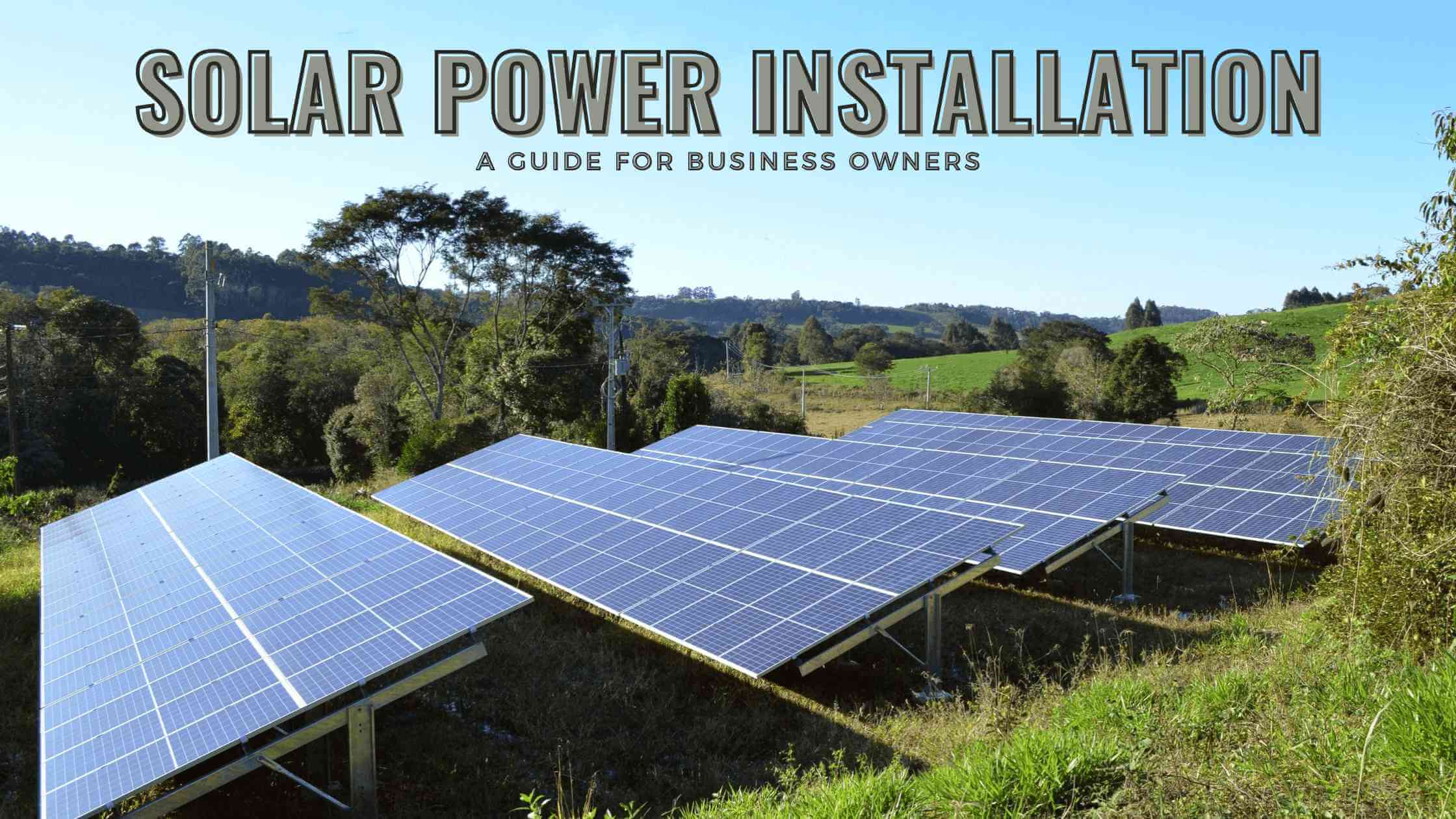 Solar Power Installation: A Guide for Business Owners